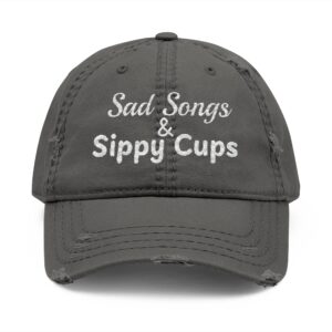 Sad Songs & Sippy Cups Distressed Dad Hat